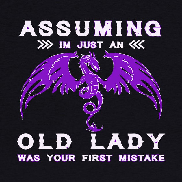 Assuming I'm Just An Old Lady Was Your First Mistake by iK4